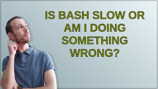 Is Bash slow or am I doing something wrong?
