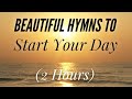 Beautiful hymns to start your day with lyrics
