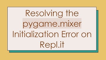 Resolving the pygame.mixer Initialization Error on Repl.it