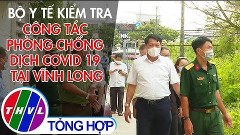 Bộ Y tế kiểm tra công tác phòng chống dịch COVID-19 tại Vĩnh Long