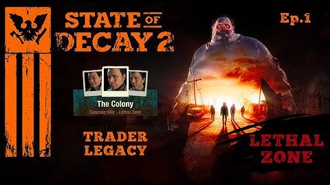 State Of Decay 2~Lethal Zone Longplay~Trader Legacy Ep.1 [No Commentary]