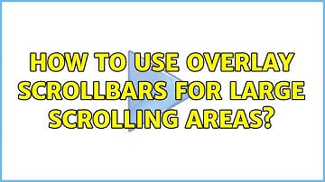 Ubuntu: How to use overlay scrollbars for large scrolling areas?