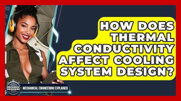 How Does Thermal Conductivity Affect Cooling System Design? - Mechanical Engineering Explained