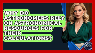 Why Do Astronomers Rely on Astronomical Resources for Their Calculations? - Profiles in Politics