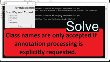 Class names are only accepted if annotation processing is explicitly requested
