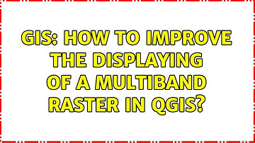 GIS: How to improve the displaying of a multiband raster in QGIS?