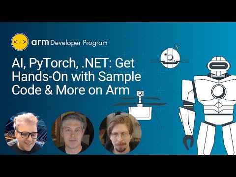 AI, PyTorch, .NET: Get Hands-On with Sample Code & More on Arm