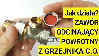 Jak działa zawór odcinający powrotny z grzejnika centralnego ogrzewania od instalacji CO? ZOBACZ!