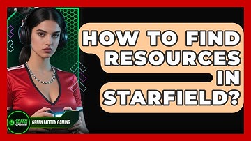 How To Find Resources In Starfield? - Green Button Gaming
