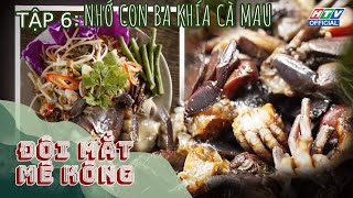 Đôi Mắt Mê Kông | TẬP 6: Nhớ con ba khía Cà Mau | 10/5/2024