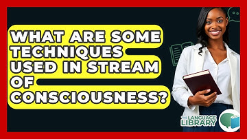What Are Some Techniques Used In Stream Of Consciousness? - The Language Library