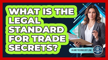 What Is The Legal Standard For Trade Secrets?