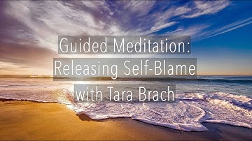 Guided Meditation: Releasing Self-Blame with RAIN - Tara Brach