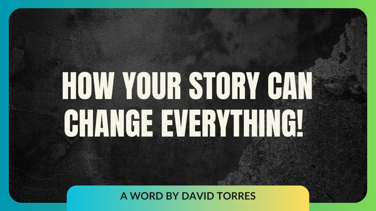 How Your Story Can Change Everything! | David Torres