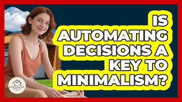 Is Automating Decisions A Key To Minimalism?