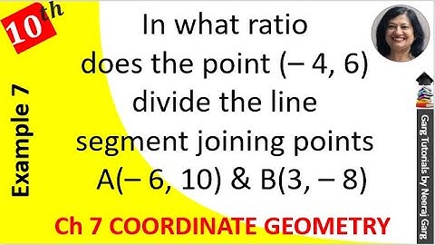 In what ratio does the point (–4 6) divide the line segment joining the points A(–6 10) and B(3 -8)