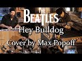The Beatles - Hey Bulldog Cover - Max Popoff (EXTROVERT) #Thebeatles #Heybulldog #EXTROVERT