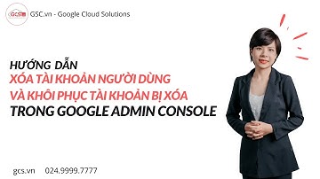 Hướng dẫn xóa và khôi phục tài khoản người dùng trong Google Admin Console