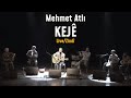 Mehmet atl  kej live  zind