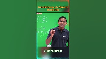 Potential Energy of a Dipole in Electric Field | Electrostatics | JEE | NEET | CLASS 12