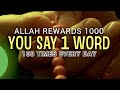 SAY 1 WORD ALLAH GIVES 1000 REWARDS