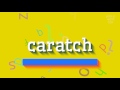 How to say "caratch"! (High Quality Voices)