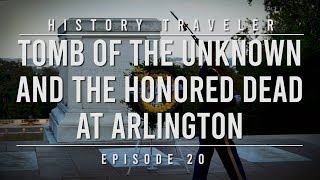 Tomb of the Unknown & The Honored Dead at Arlington | History Traveler Episode 20