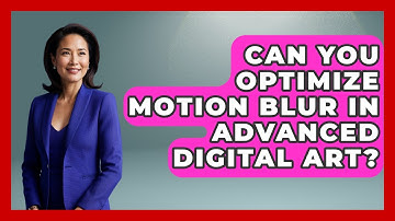 Can You Optimize Motion Blur In Advanced Digital Art? - The Virtual Art Desk