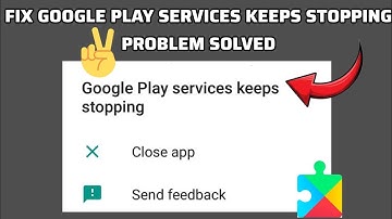 Fix Google Play Services Keeps Stopping Problem|| TECH SOLUTIONS BAR