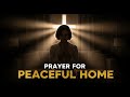 Prayer for a Peaceful Home Atmosphere | Let God Fill Your House with Love