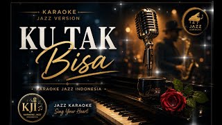 [KARAOKE] Ku Tak Bisa — Jazz Version | Karaoke Jazz Indonesia