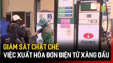 Giám sát chặt chẽ việc xuất hóa đơn điện tử xăng dầu | Tin tức