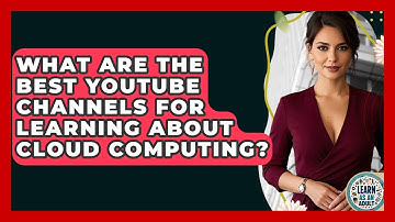 What Are The Best YouTube Channels For Learning About Cloud Computing? - Learn As An Adult