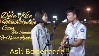 Bikin Baperrrrr | Dulu Kita Masih Remaja Cover Tri Suaka ft Nissa Rizky