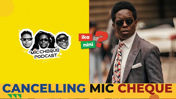 KENYANS ON TWITTER CANCEL MIC CHEQUE PODCAST BECAUSE OF KASMUEL MCOURE
