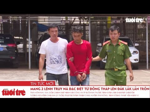 Video Mang 2 lệnh truy nã đặc biệt từ Đồng Tháp lên Đắk Lắk... - youtube