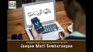 Bagi Yang Beriman Seri #13: Jangan Mati Sembarangan - Ustadz Dr. Syafiq Riza Basalamah, M.A.