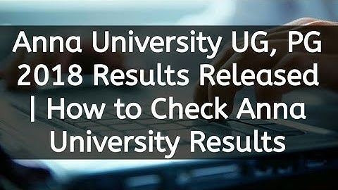 Anna University UG, PG 2018 Results Released | How to Check Anna University Results