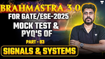 GATE 2025 : ब्रह्मास्त्र 3.0 🔥| Mock Test & PYQS | Signals & System | Manoj Sir | Part-3