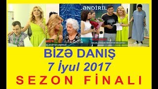 Bize danis 07.07.2017 Sezon finali Tam verilis / Bize danis 07 iyul 2017 Sezon finalı