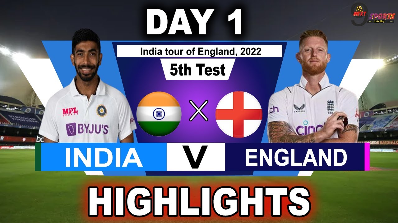 IND vs ENG 5th TEST DAY 1 HIGHLIGHTS 2022 INDIA vs ENGLAND 5th TEST DAY 1 HIGHLIGHTS 2022