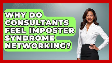 Why Do Consultants Feel Imposter Syndrome Networking? - Consulting Career Hub