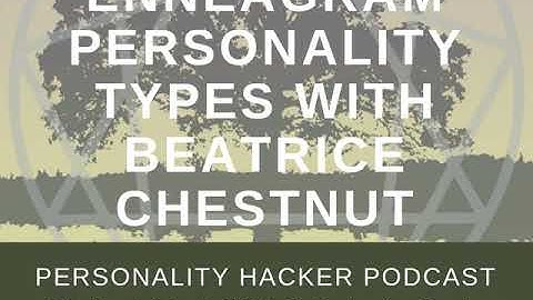 Enneagram Personality Types with Beatrice Chestnut | Audio Ep 152 | PersonalityHacker.com