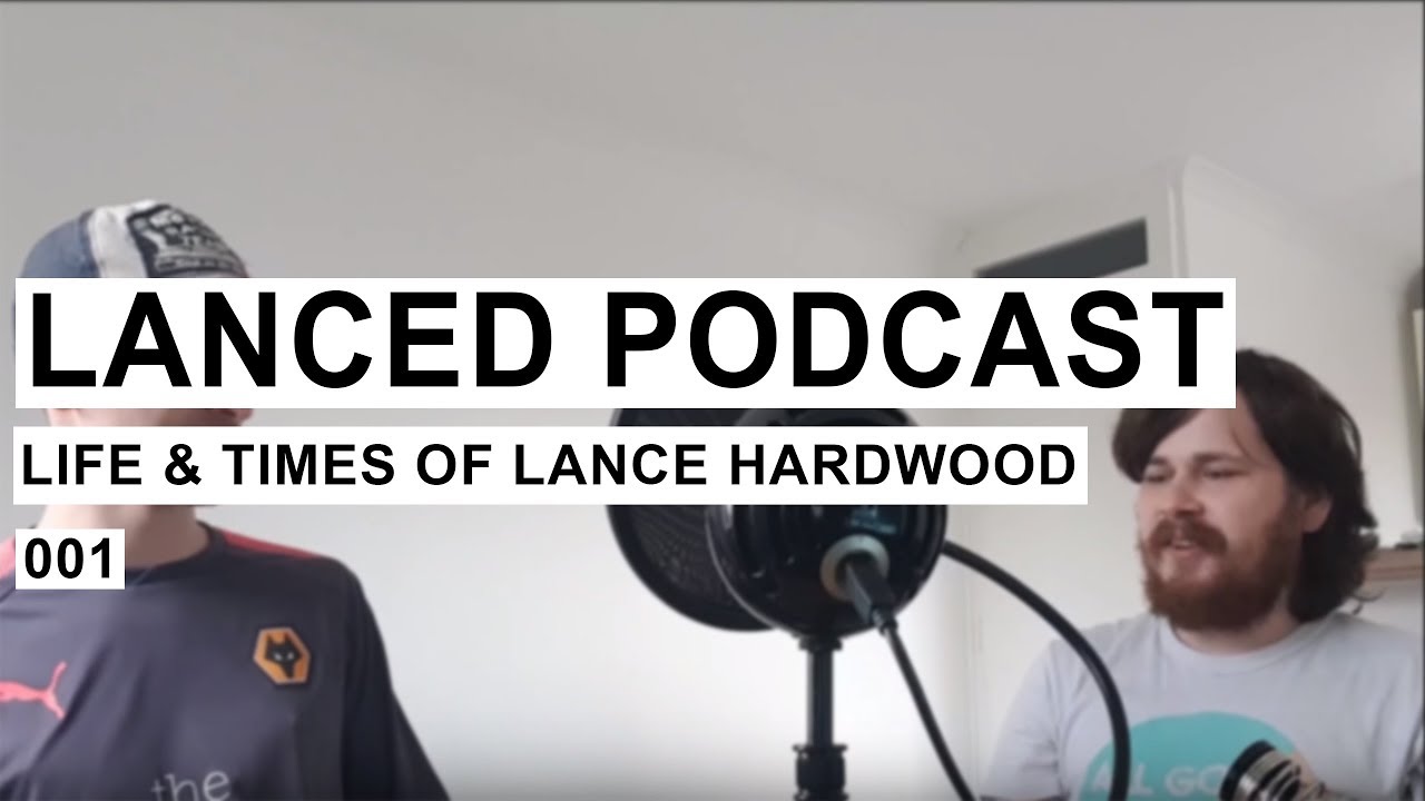 Lanced Podcast 001 - Life and Times of Lance Hardwood