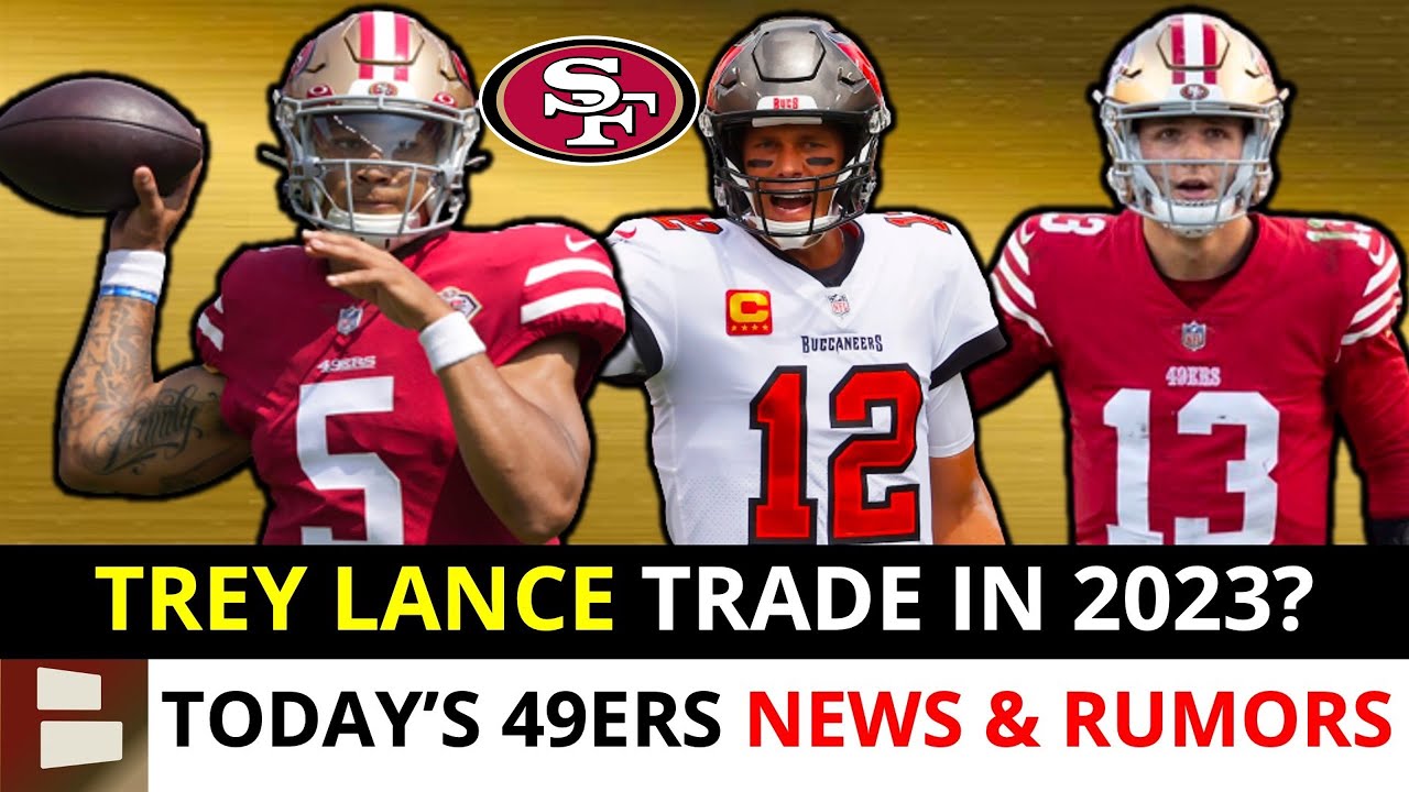 49ers Rumors Trey Lance Trade Sign Tom Brady Jimmy G Latest 49ers-rumors-trey-lance-trade-sign-tom-brady-jimmy-g-latest