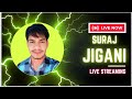 Suraj jigani is live