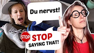 DO NOT say "du nervst" - Say this instead