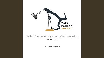 Episode - 4 Working In Nepal: An NGO’s Perspective | Dr. Vishal Dhokis | YaksPodcast
