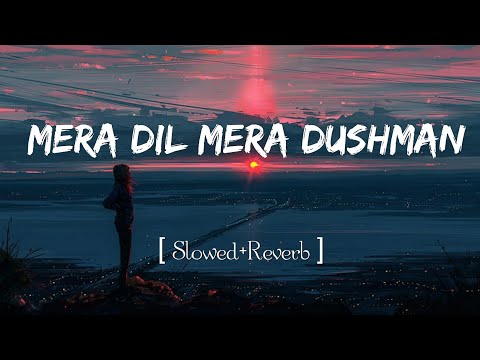 Mera Dil Mera Dushman [ Slowed+Reverb ] lofi Mix | Rahat Fateh Ali Khan | Mera Dil Mera Dusman Drama