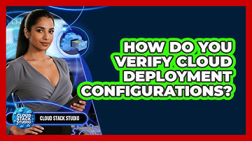 How Do You Verify Cloud Deployment Configurations?